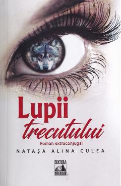 Carte Lupii trecutului - Natasa Alina Culea editura Natasa Alina Culea