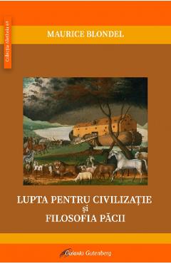 Carte Lupta pentru civilizatie si filosofia pacii - Maurice Blondel editura Maurice Blondel