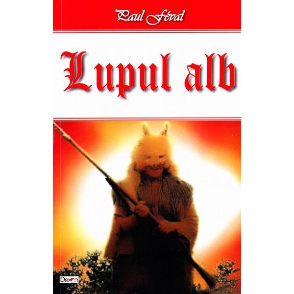 Carte Lupul Alb - Paul Feval