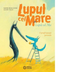 Carte Lupul cel Mare si Lupul cel Mic. O preafrumoasa portocala Autori Lavinia Braniste