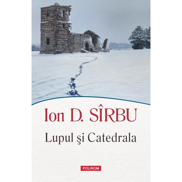Carte Lupul si Catedrala - Ion D. Sirbu
