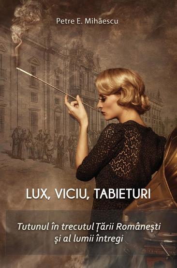 Carte Lux viciu tabieturi. Tutunul in trecutul Tarii Romanesti si al lumii intregi editura Paul Editions