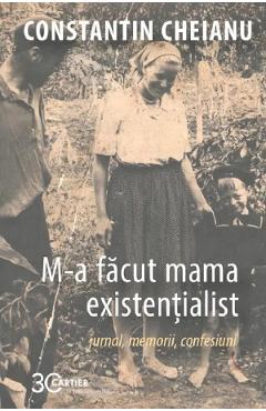 Carte M-a facut mama existentialist - Constantin Cheianu editura Constantin Cheianu