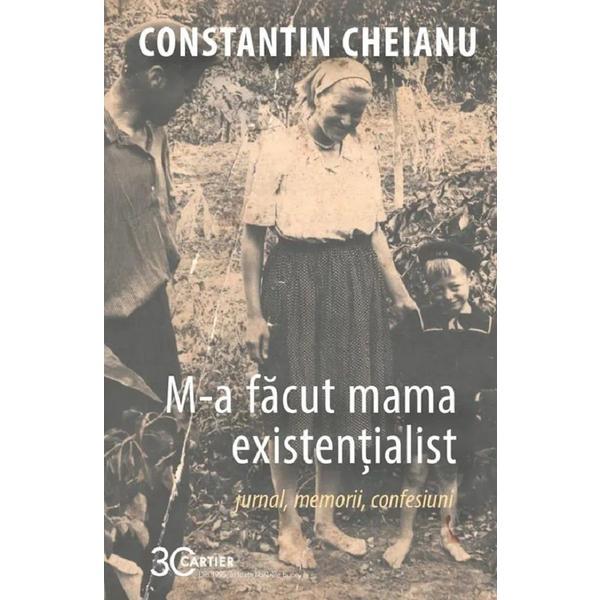 Carte M-a facut mama existentialist - Constantin Cheianu