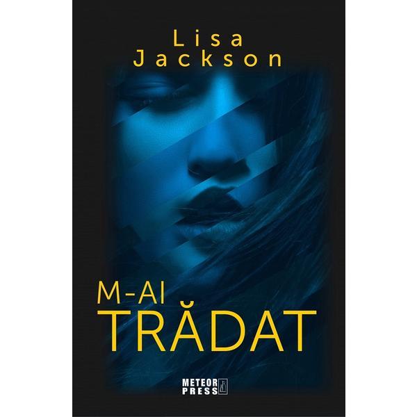 Carte M-ai tradat - Lisa Jackson