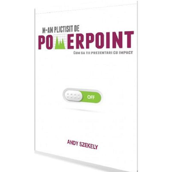 Carte M-am plictisit de PowerPoint - Andy Szekely