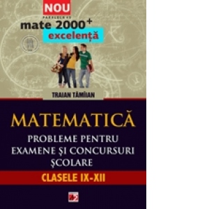 Carte MATEMATICA. PROBLEME PENTRU EXAMENE SI CONCURSURI SCOLARE. CLASELE IX-XII
