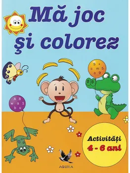 Carte Ma joc si colorez. Activitati 4-6 ani/*** editura Aquila