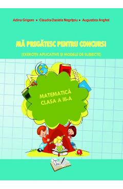 Carte Ma pregatesc pentru concurs! Matematica - Clasa 3 - Ed.2019 - Adina Grigore editura Augustina Anghel