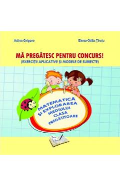 Carte Ma pregatesc pentru concurs! - Matematica si explorarea mediului - Clasa pregatitoare - Adina Grigore