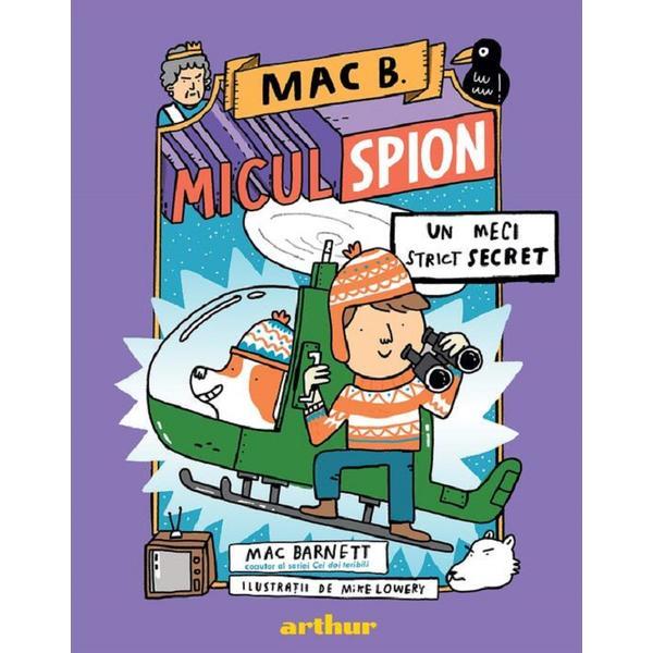 Carte Mac B. Micul spion Vol.3: Un meci strict secret - Mac Barnett