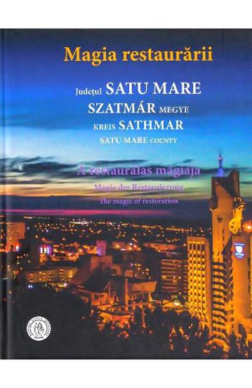 Carte Magia restaurararii. Judetul Satu Mare editura Școala Ardeleană