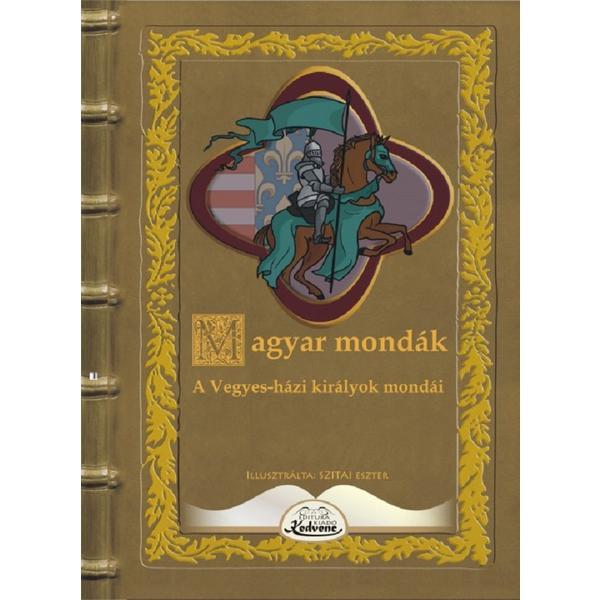 Carte Magyar mondak. A Vegyes-hazi kiralyok mondai