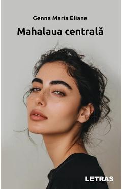 Carte Mahalaua centrala - Genna Maria Eliane editura Genna Maria Eliane
