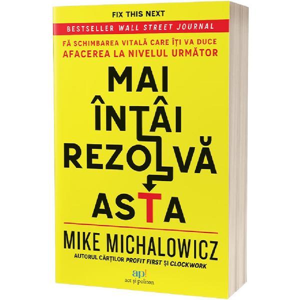 Carte Mai intai rezolva asta - Mike Michalowicz