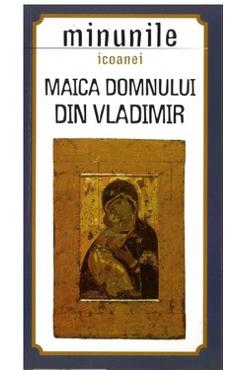 Carte Maica Domnului din Vladimir. Minunile Icoanei editura -