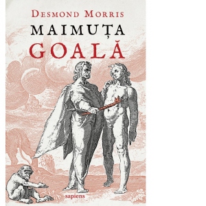 Carte Maimuta goala. Editia a II-a Autori Desmond Morris