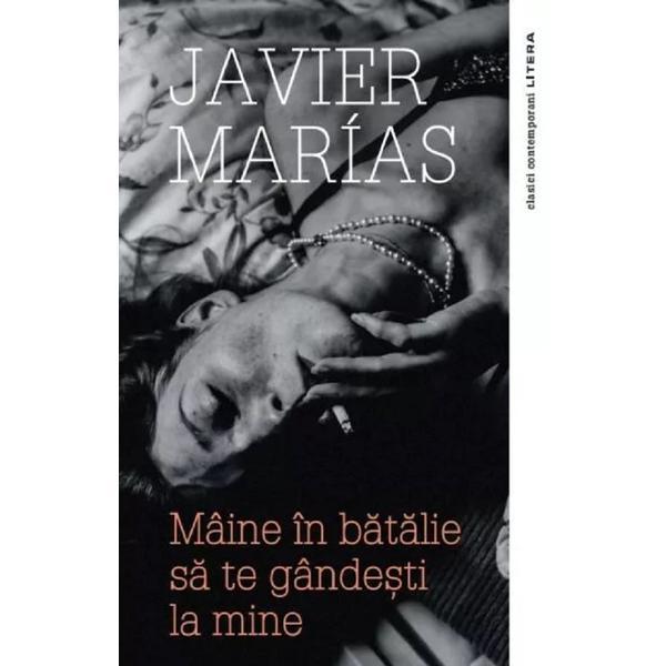 Carte Maine In Batalie sa Te Gandesti La Mine - Javier Marias