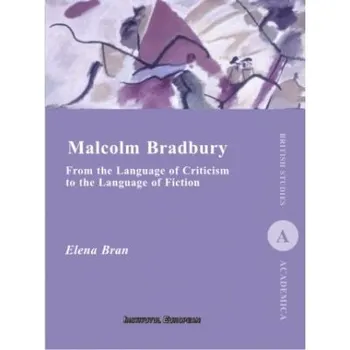 Carte Malcolm Bradbury. From the Language of Criticism to the Language of Fiction/Elena Bran editura Institutul European