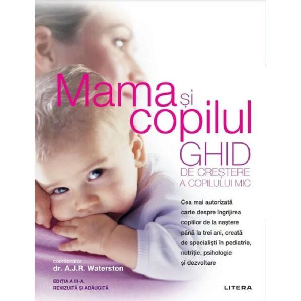 Carte Mama si copilul. Ghid de crestere a copilului mic - A.J.R. Waterston