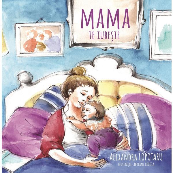 Carte Mama te iubeste - Alexandra Lopotaru