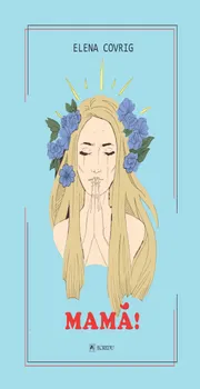 Carte Mama!/Elena Covrig editura Cartea Romaneasca