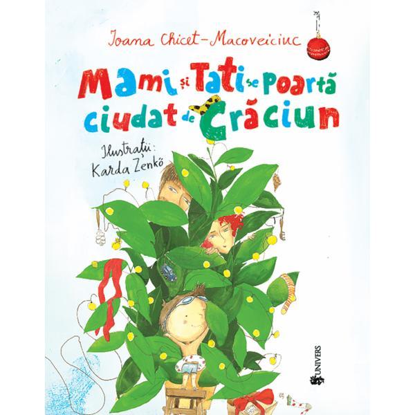 Carte Mami si tati se poarta ciudat de Craciun - Ioana Chicet-Macoveiciuc