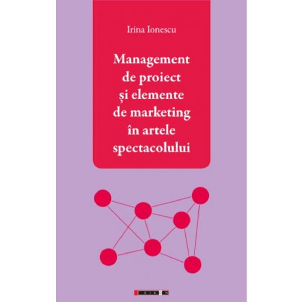 Carte Management de proiect si elemente de marketing in artele spectacolului - Irina Ionescu