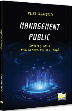 Carte Management public. Sinteze si grile pentru examenul de licenta - Alina Stancovici editura Alina Stancovici