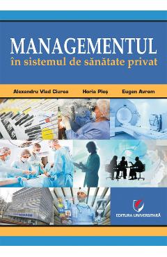 Carte Managementul in sistemul de sanatate privat - Alexandru Vlad Cirea