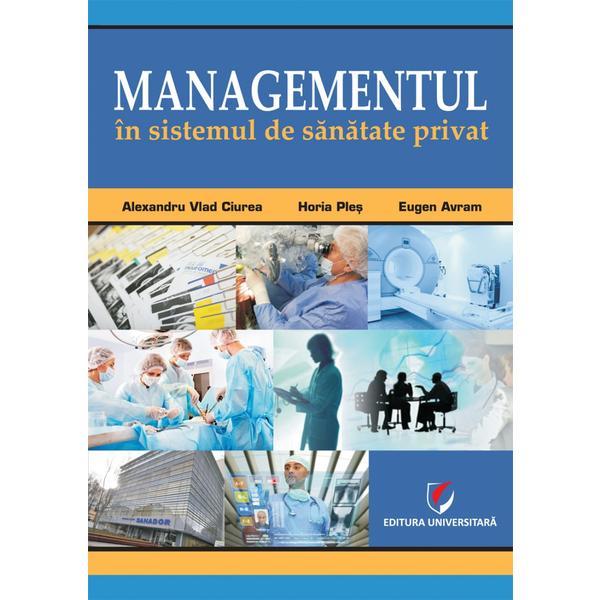 Carte Managementul in sistemul de sanatate privat - Alexandru Vlad Cirea
