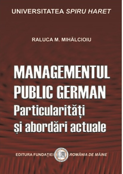 Carte Managementul public german autor Raluca M. Mihalcioiu editura Fundatia Romania de Maine