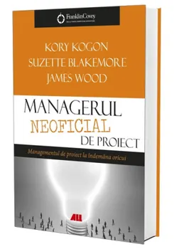 Carte Managerul neoficial de proiect. Managementul de proiect la indemana oricui/Kory Kogon