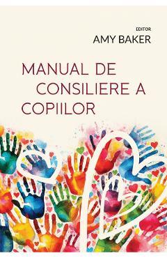 Carte Manual de consiliere a copiilor - Amy Baker editura Amy Baker