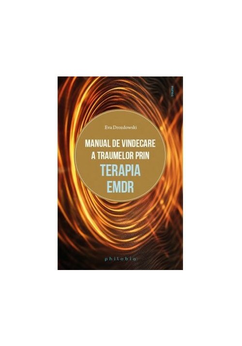 Carte Manual de vindecare a traumelor prin terapia EMDR editura Philobia
