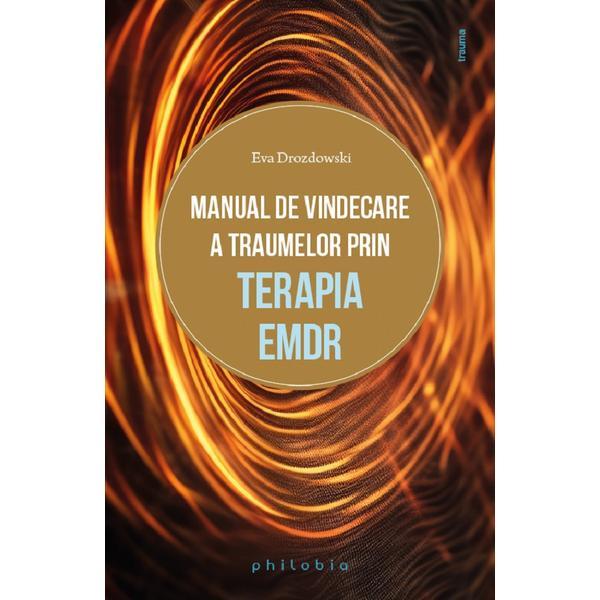 Carte Manual de vindecare a traumelor prin terapia Emdr - Eva Drozdowski
