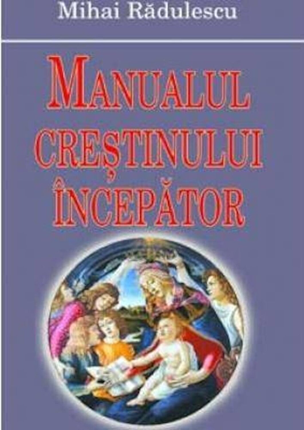 Carte Manualul crestinului incepator autor Mihai Radulescu editura Ideea Europeana