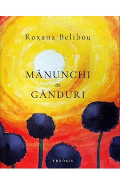 Carte Manunchi de ganduri - Roxana Belibou editura Roxana Belibou