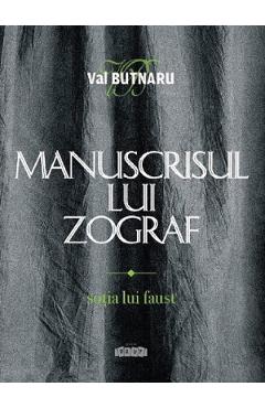 Carte Manuscrisul lui Zograf Vol.1: Sotia lui Faust - Val Butnaru editura Val Butnaru