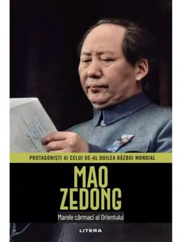 Carte Mao Zedong. Marele carmaci al Orientului. Protagonisti ai celui de-al Doilea Razboi Mondial/*** editura Litera