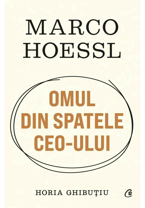Carte Marco Hoessl. OMUL DIN SPATELE CEO-ULUI editura Curtea Veche