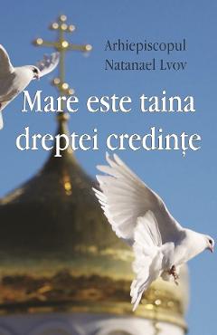 Carte Mare este taina dreptei credinte - Natanael Lvov editura Natanael Lvov