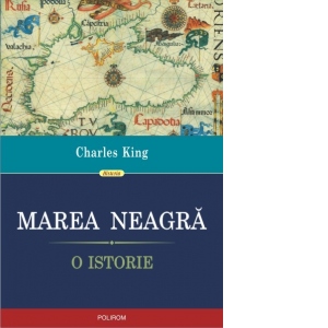 Carte Marea Neagra. O istorie Autor Charles King