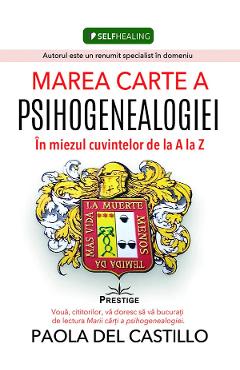 Carte Marea carte a psihogenealogiei. In miezul cuvintelor de la A la Z - Paola Del Castillo editura Paola Del Castillo