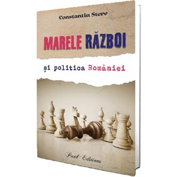 Carte Marele razboi si politica Romaniei - Constantin Stere