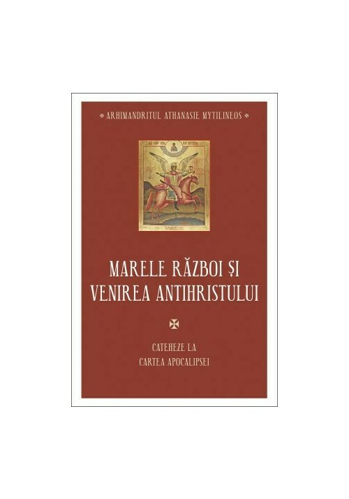 Carte Marele razboi si venirea antihristului - Cateheze la Cartea Apocalipsei - III editura Editura Sophia
