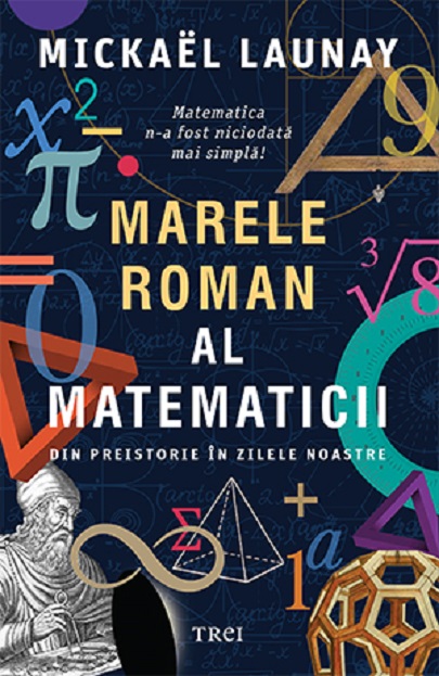 Carte Marele roman al matematicii autor Mickael Launay editura Trei