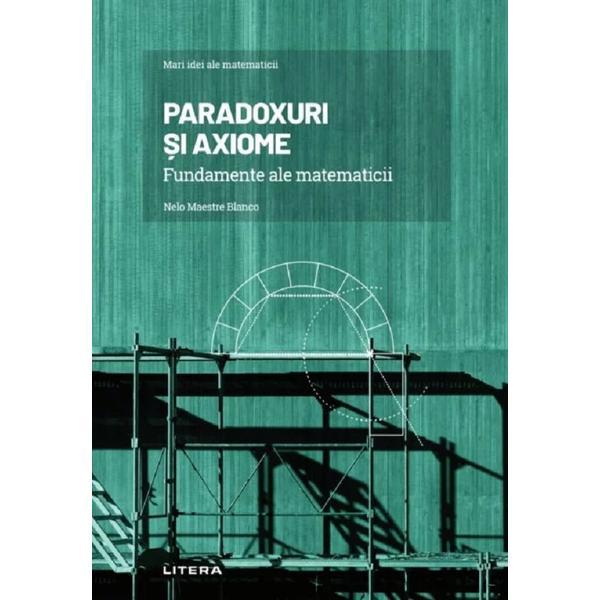 Carte Mari idei ale matematicii. Paradoxuri si axiome - Nelo Maestre Blanco