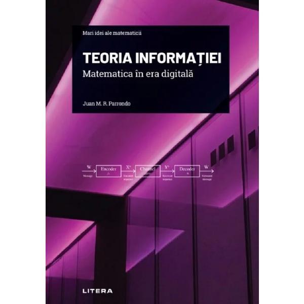 Carte Mari idei ale matematicii. teoria informatiei. matematica in era digitala - Juan M. R. Parrondo