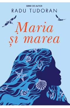 Carte Maria si marea - Radu Tudoran editura Radu Tudoran